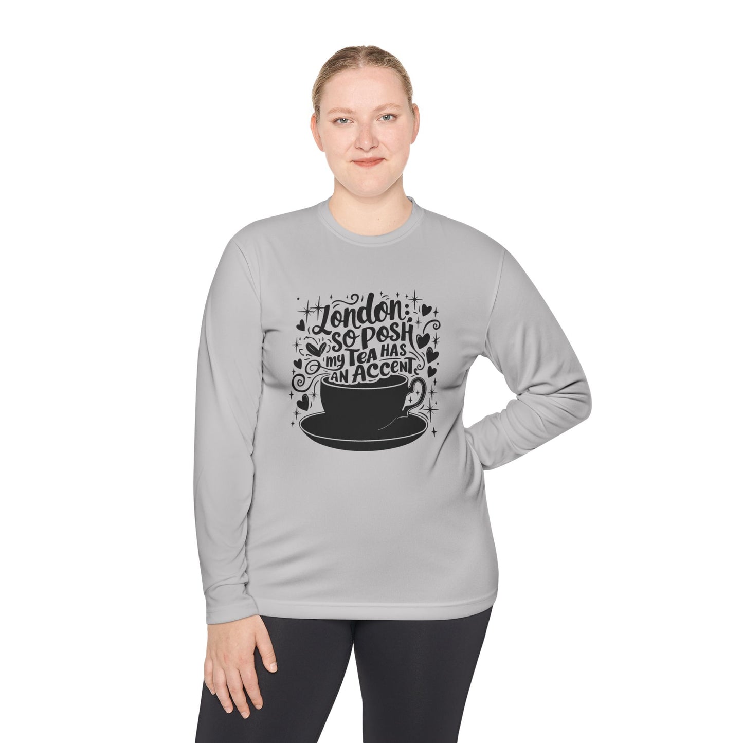 Long Sleeve Tee - London so posh my tea has an Accent - Perfect for Tea Lovers