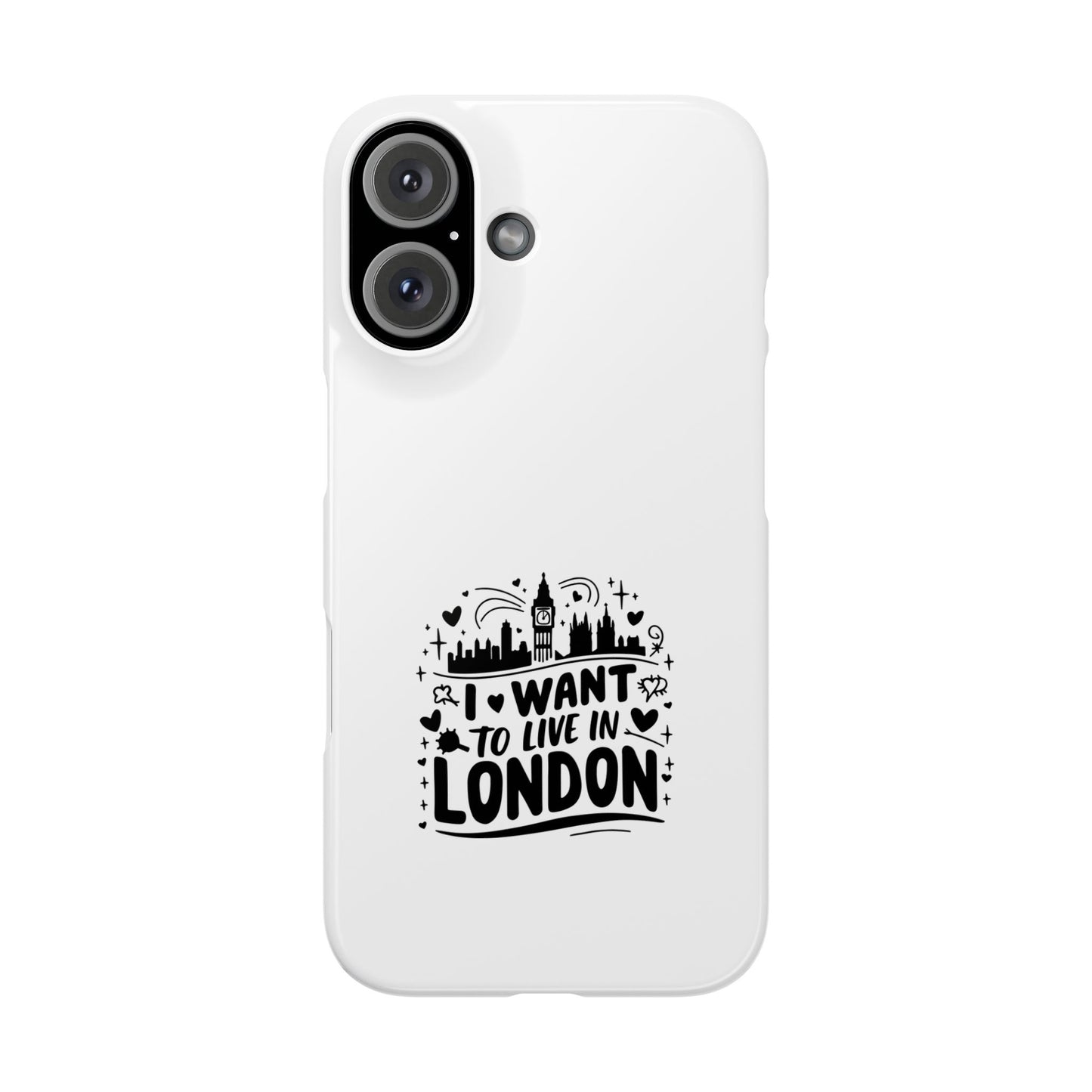 Slim Phone Case - I Want to Live in London Design | Stylish Travel Gift, Unique Phone Cover, London Lover Accessory, Urban Decor