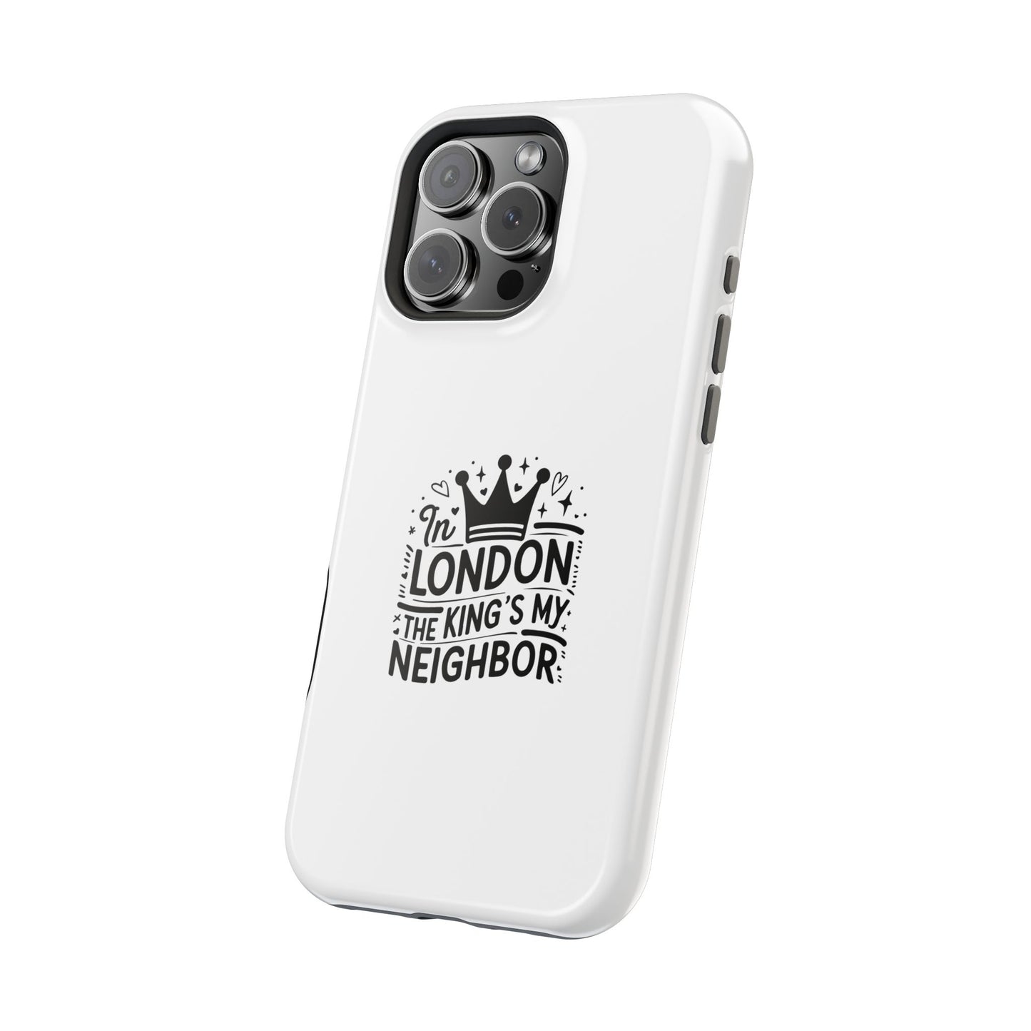 London Themed Magnetic Tough Cases, Phone Accessories, Gift for Travelers, Unique Mobile Cover, London Souvenir, Design: King's My Neighbor