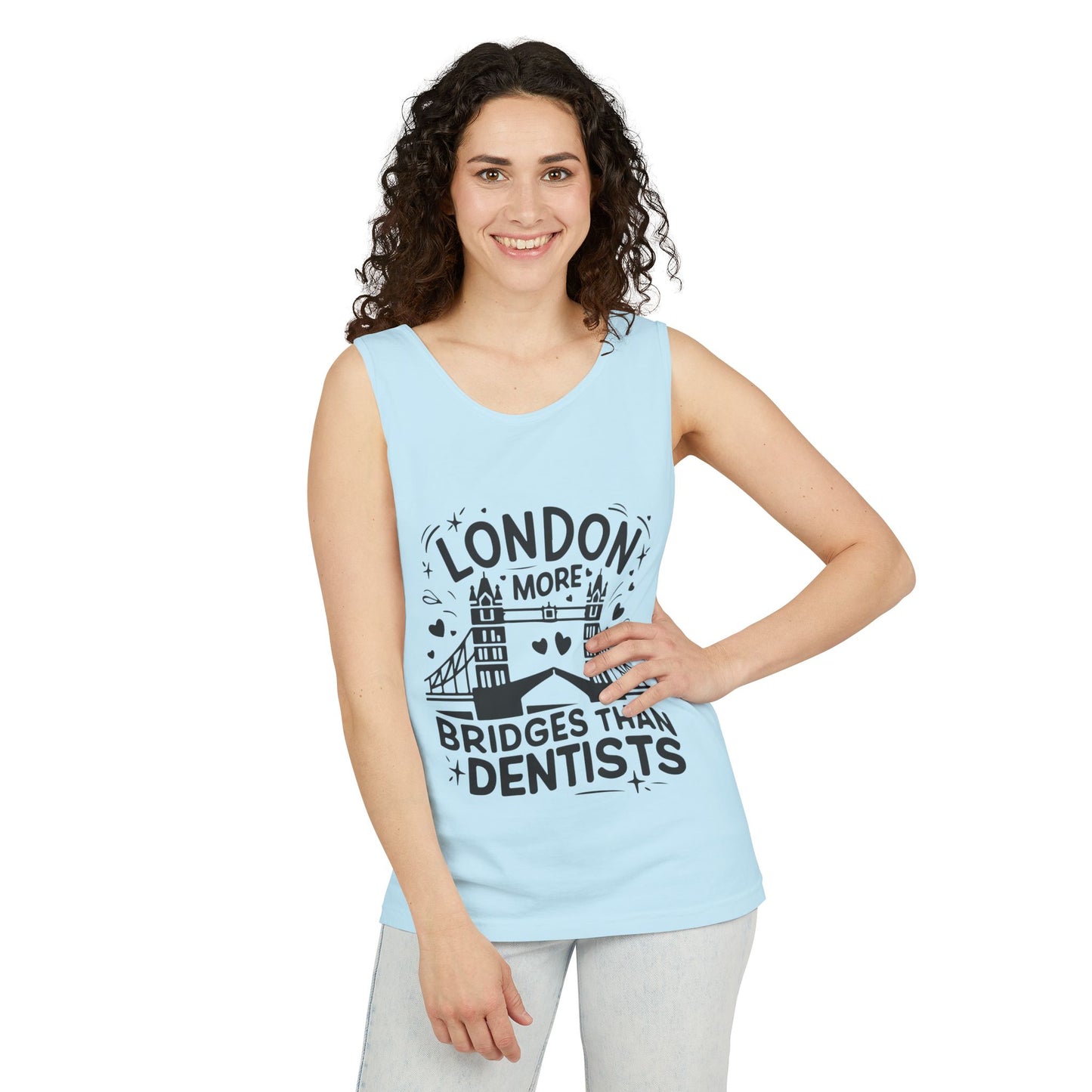 Unisex Garment-Dyed Tank Top - London is having more Bridges than Dentists