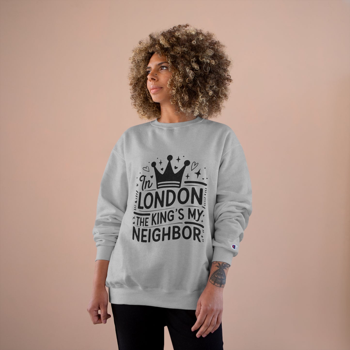 Champion Sweatshirt -In London the King is my neighbor