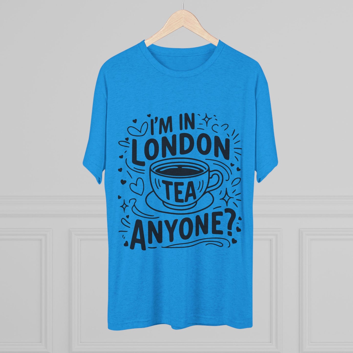 I am in London Tea Anyone Relaxed Unisex Tri-Blend Crew Tee