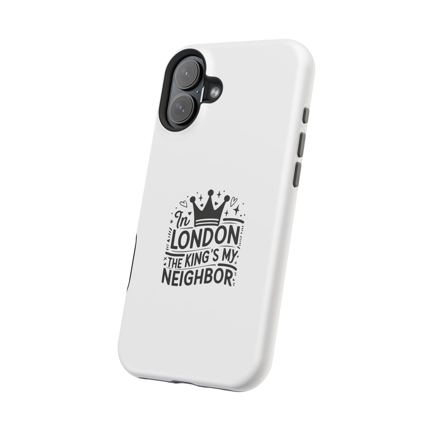 London Themed Magnetic Tough Cases, Phone Accessories, Gift for Travelers, Unique Mobile Cover, London Souvenir, Design: King's My Neighbor