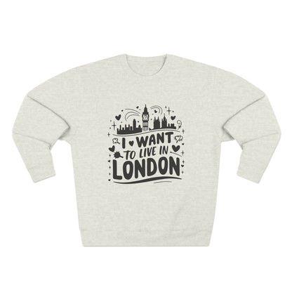 Unisex Crewneck Sweatshirt - I want to live in London