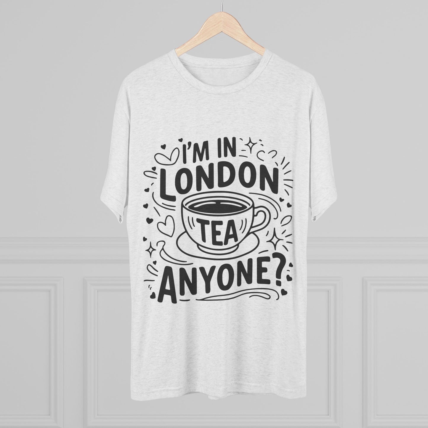 I am in London Tea Anyone Relaxed  Unisex Tri-Blend Crew Tee