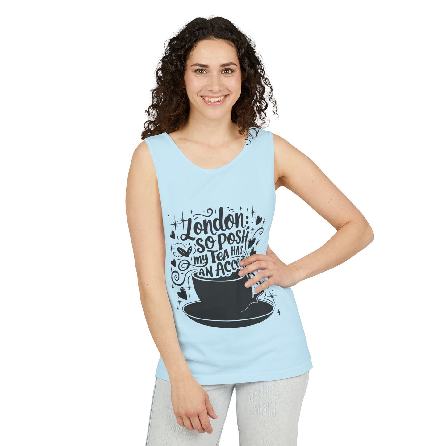 Unisex Garment-Dyed Tank Top - London so posh Tea has an Accent
