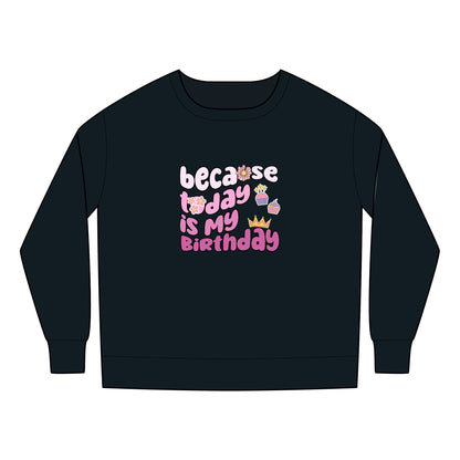 Toddler Sweatshirt - Because Today Is My Birthday