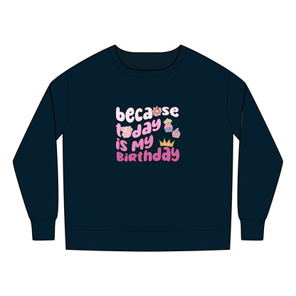 Toddler Sweatshirt - Because Today Is My Birthday