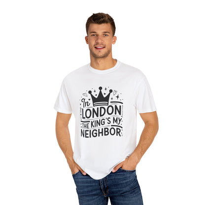 London The King's My Neighbour Unisex Garment-Dyed T-shirt