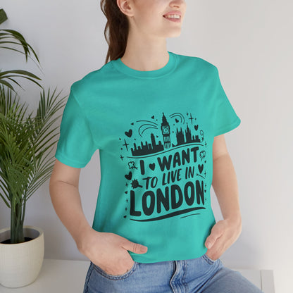 Unisex Jersey Short Sleeve Tee -  I want to live in London