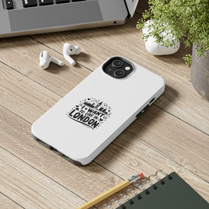 London-Themed Tough Phone Case - "I Want to Live in London" Design