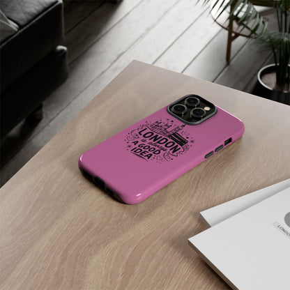 London is Always a Good Idea Phone Case, Cute iPhone Cover, London Travel Gift, Pink Protective Case, Unique Cell Phone Holder