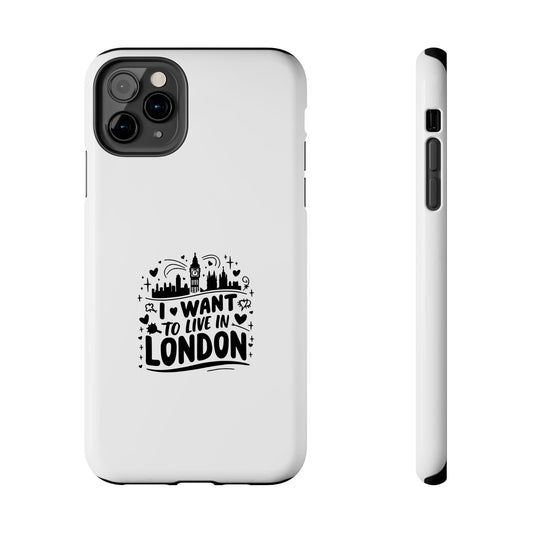 London-Themed Tough Phone Case - "I Want to Live in London" Design