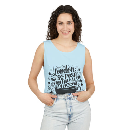 Unisex Garment-Dyed Tank Top - London so posh Tea has an Accent
