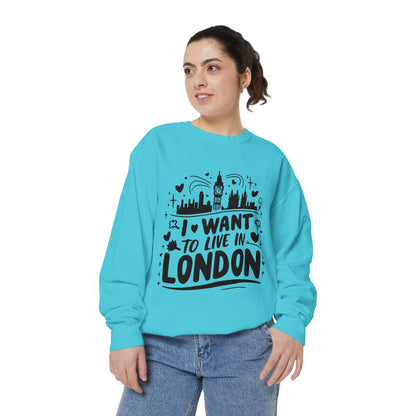 Unisex Garment-Dyed Sweatshirt - I want to live in London