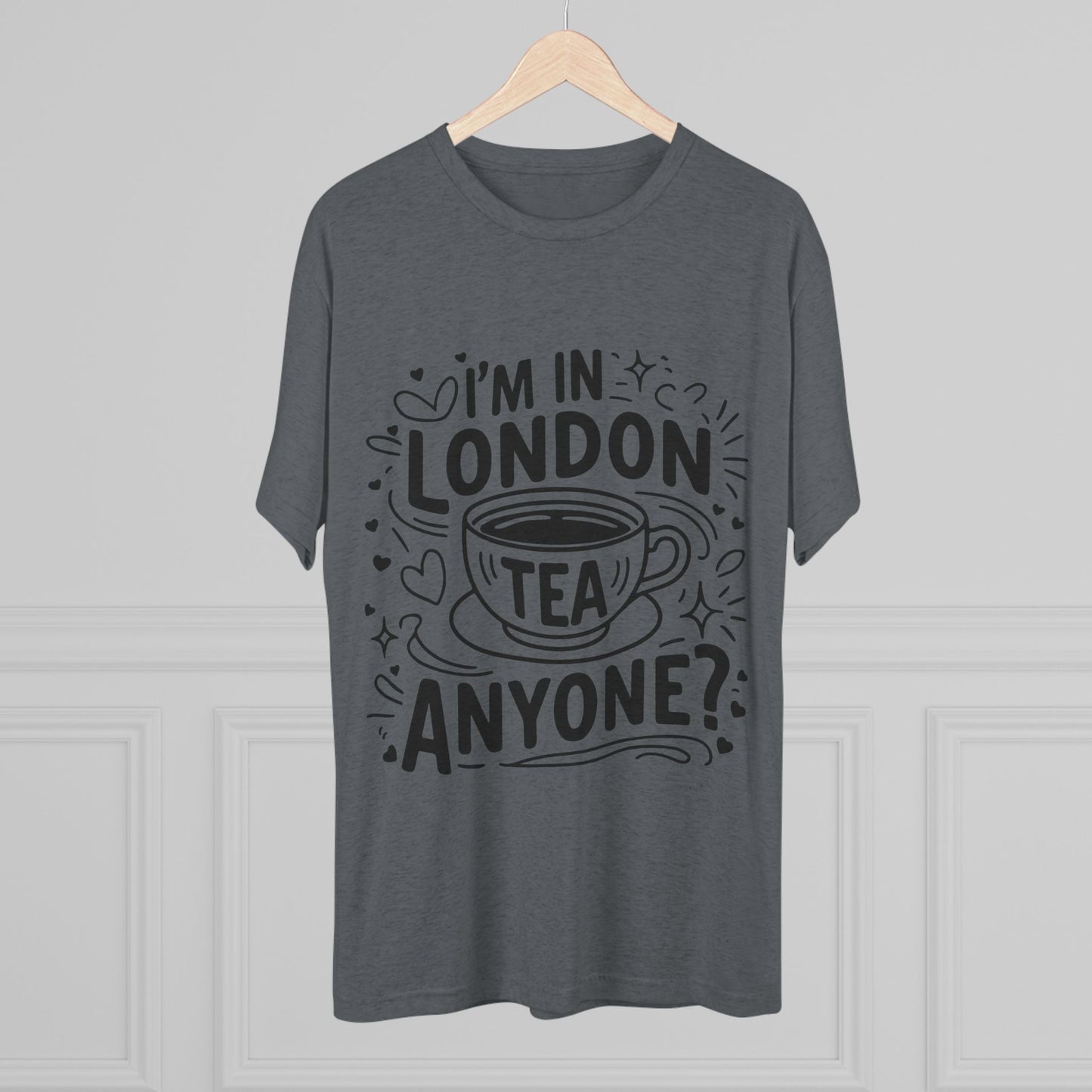 I am in London Tea Anyone Relaxed  Unisex Tri-Blend Crew Tee