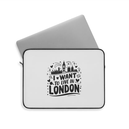 Stylish Laptop Sleeve with 'I Want to Live in London' Design | Perfect for Travel Lovers, Students, Gifts, Tech Accessories, Home Office