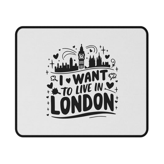I Want to Live in London Non-Slip Gaming Mouse Pad, Desk Decor, Gamer Gift, Office Accessory, Christmas, Birthday, Housewarming