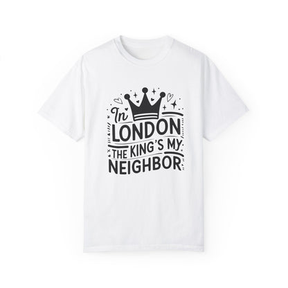 London The King's My Neighbour Unisex Garment-Dyed T-shirt