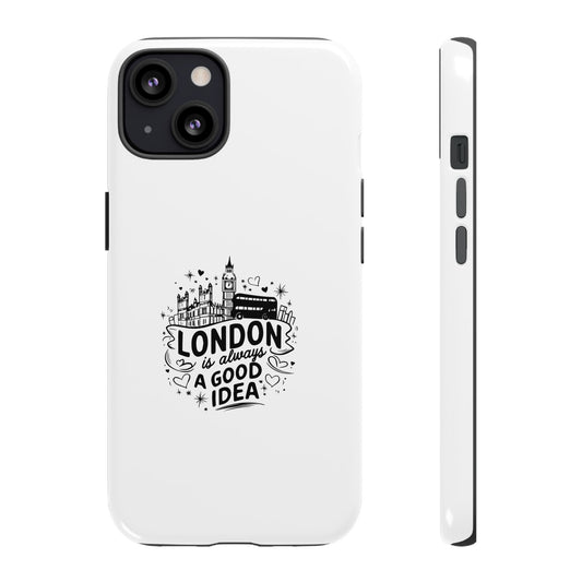 London Is Always A Good Idea Phone Case
