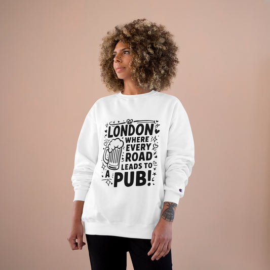 Champion Sweatshirt - London where every road leads to Pub