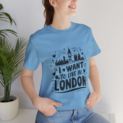 Unisex Jersey Short Sleeve Tee -  I want to live in London