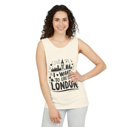 Unisex Garment-Dyed Tank Top - I Want To Live In London