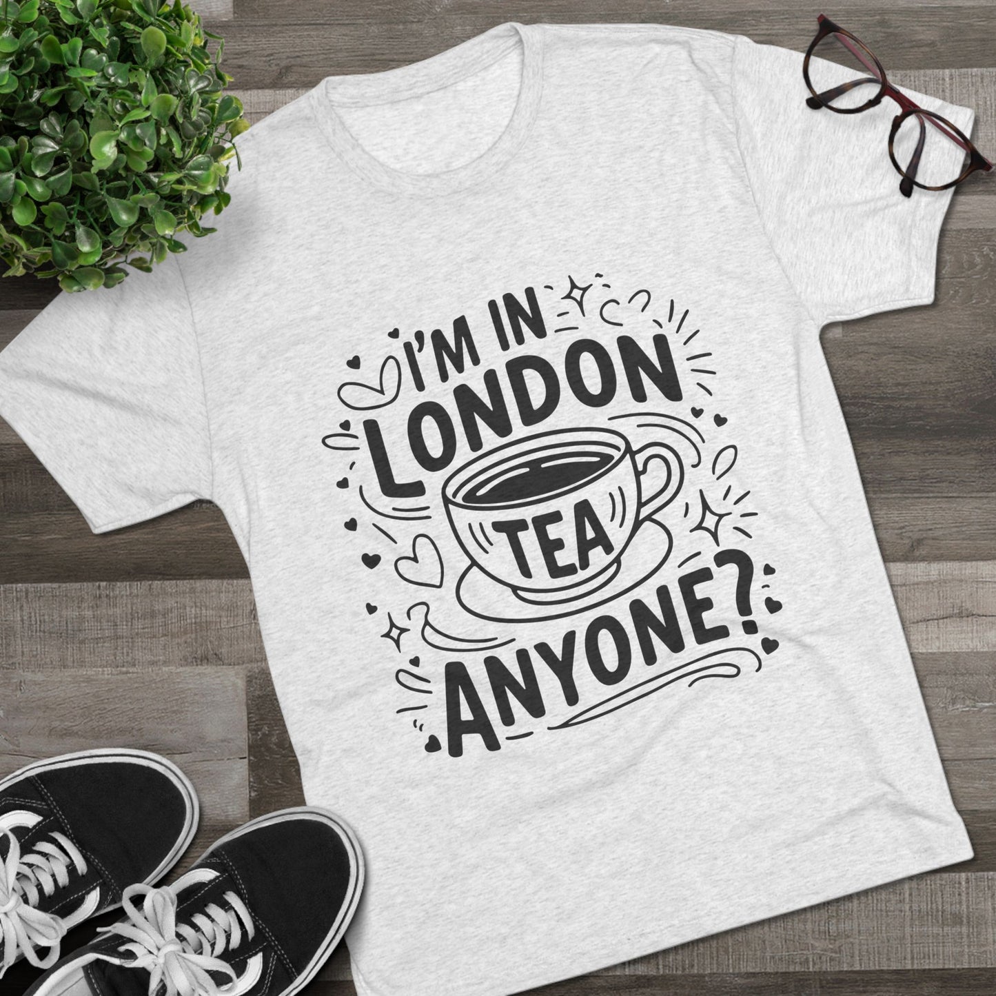 I am in London Tea Anyone Relaxed  Unisex Tri-Blend Crew Tee