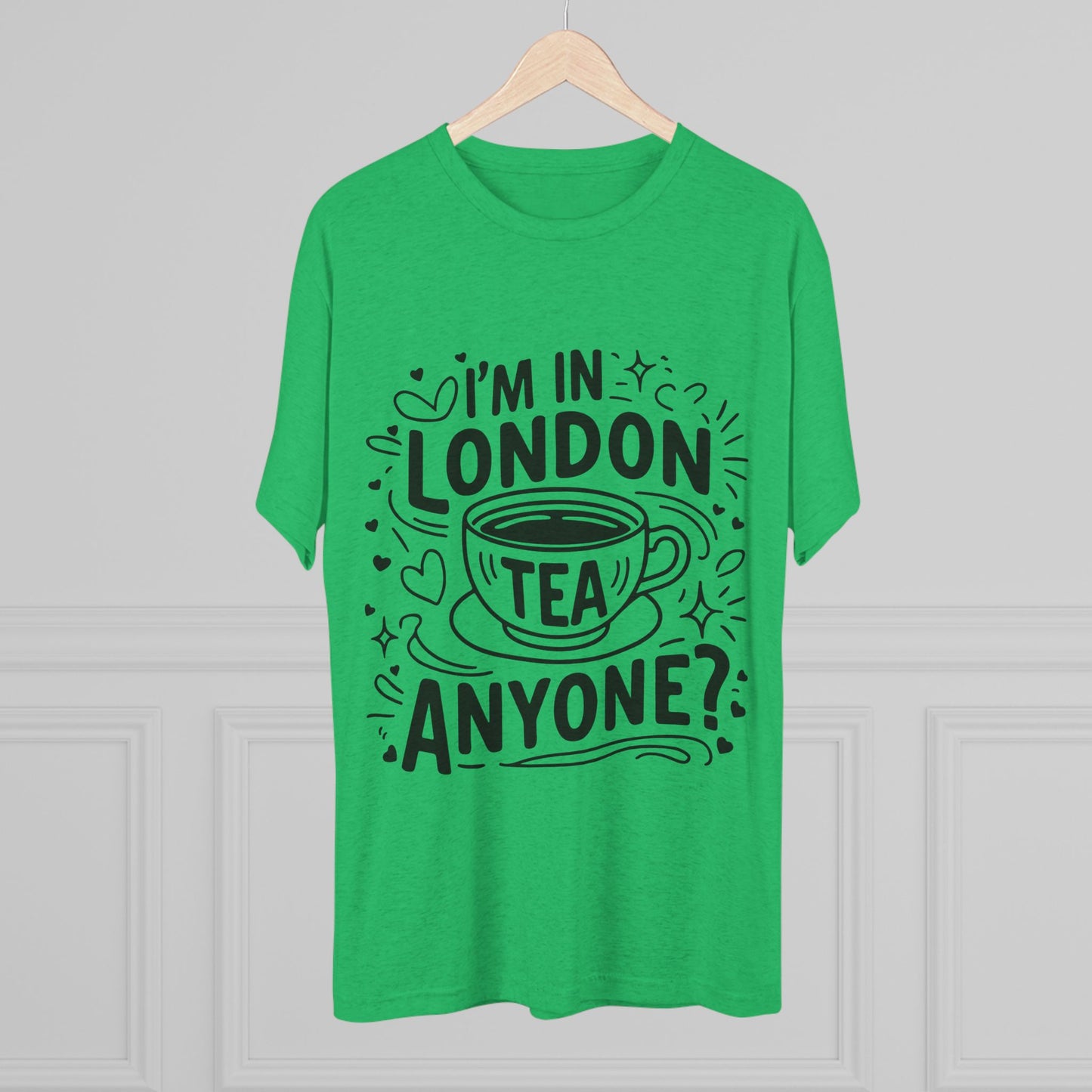 I am in London Tea Anyone Relaxed  Unisex Tri-Blend Crew Tee