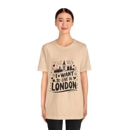Unisex Jersey Short Sleeve Tee -  I want to live in London