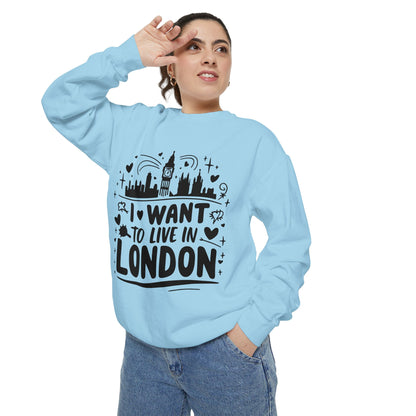 Unisex Garment-Dyed Sweatshirt - I want to live in London