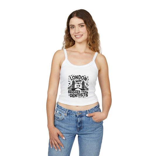 Women's Spaghetti Strap Tank Top - London is having more Bridges than Dentists