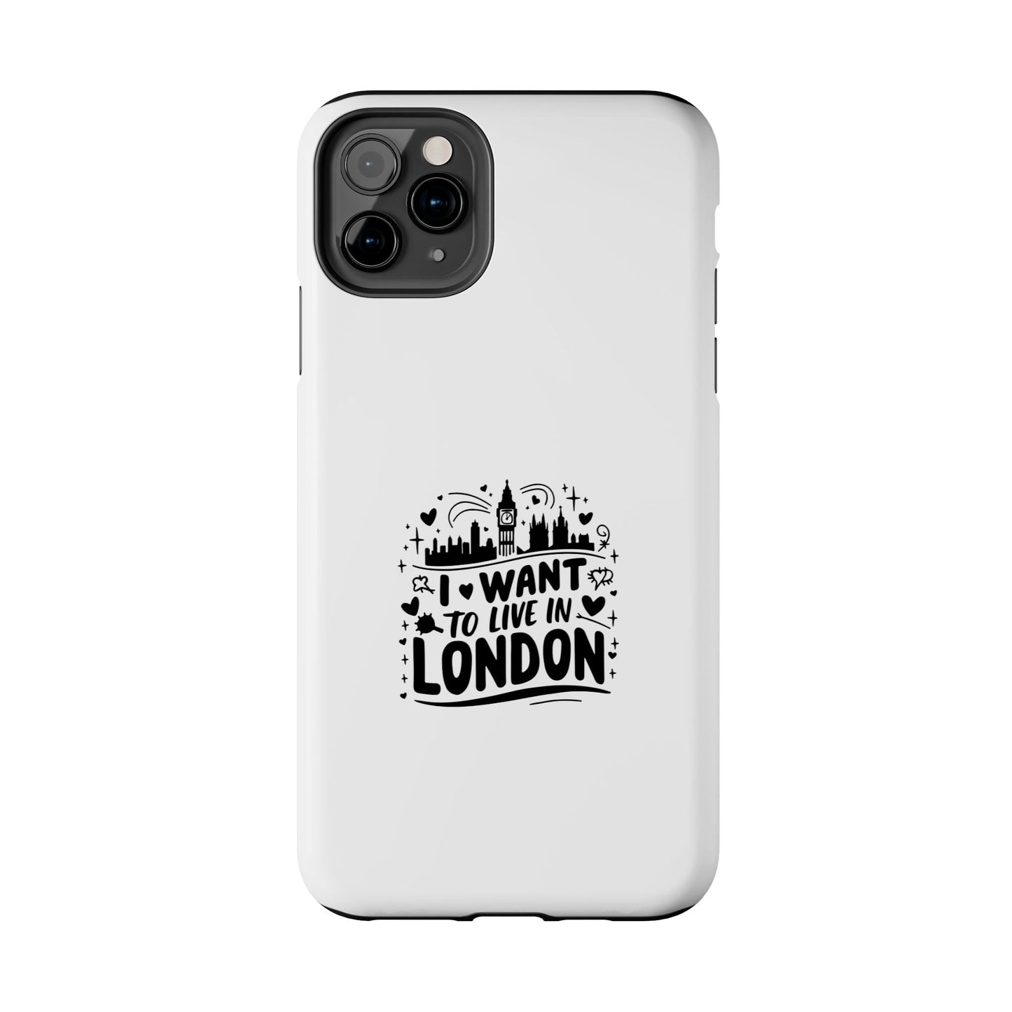 London-Themed Tough Phone Case - "I Want to Live in London" Design