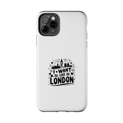 London-Themed Tough Phone Case - "I Want to Live in London" Design