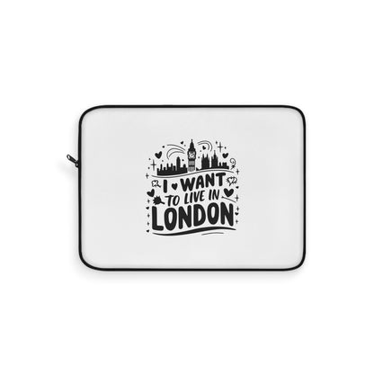 Stylish Laptop Sleeve with 'I Want to Live in London' Design | Perfect for Travel Lovers, Students, Gifts, Tech Accessories, Home Office