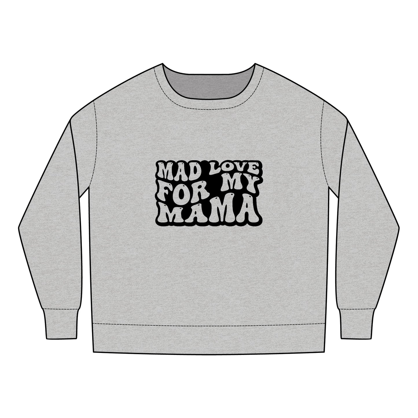 Toddler Sweatshirt - Mother's Day Mad Love for My Mama Design