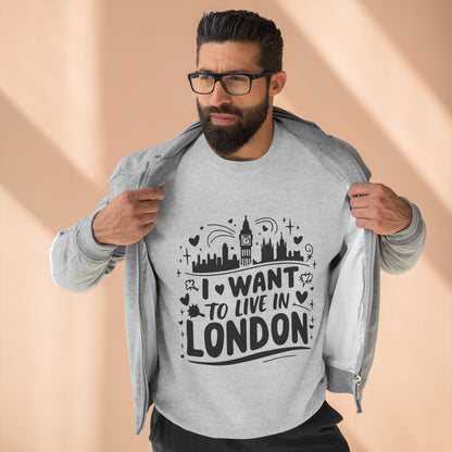 Unisex Crewneck Sweatshirt - I want to live in London