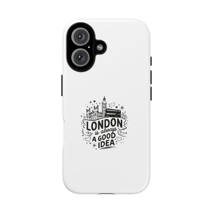 London Is Always A Good Idea Phone Case