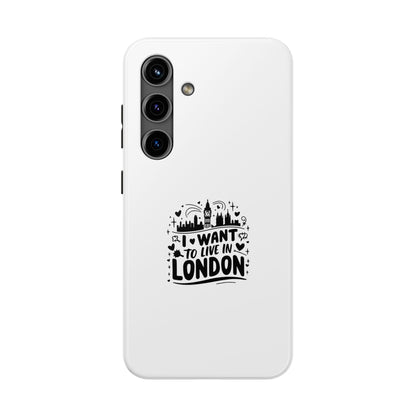 London-Themed Tough Phone Case - "I Want to Live in London" Design