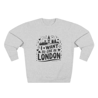 Unisex Crewneck Sweatshirt - I want to live in London