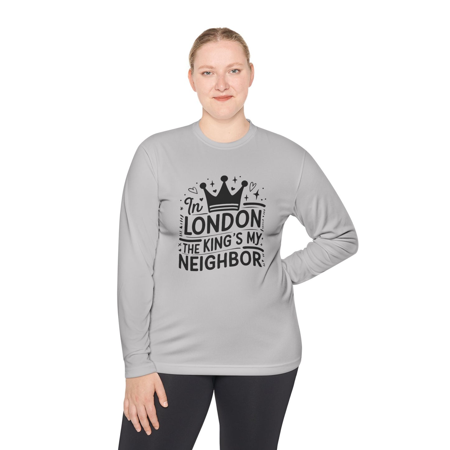 Unisex Long Sleeve Tee - In London the King's my neighbor - Perfect for Royal Fans & London Lovers
