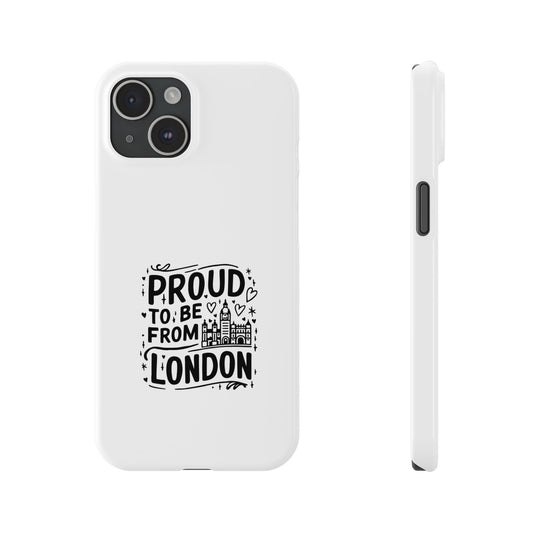 Proud to Be from London Slim Phone Case, City Pride Accessory, Gift for London Lovers, Travel Souvenir, Unique Phone Cover