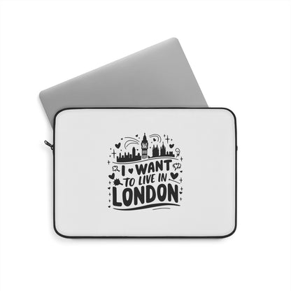 Stylish Laptop Sleeve with 'I Want to Live in London' Design | Perfect for Travel Lovers, Students, Gifts, Tech Accessories, Home Office