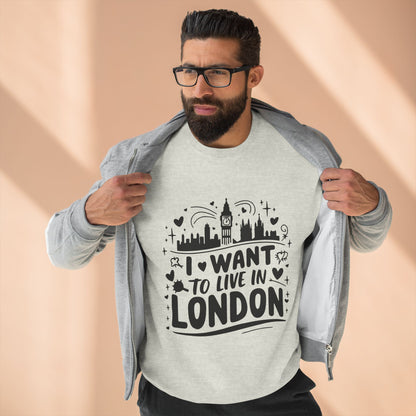 Unisex Crewneck Sweatshirt - I want to live in London