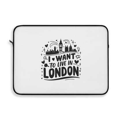 Stylish Laptop Sleeve with 'I Want to Live in London' Design | Perfect for Travel Lovers, Students, Gifts, Tech Accessories, Home Office