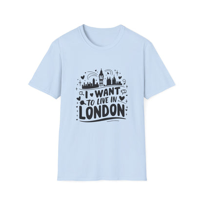 I want to live in London Unisex Softstyle T-Shirt