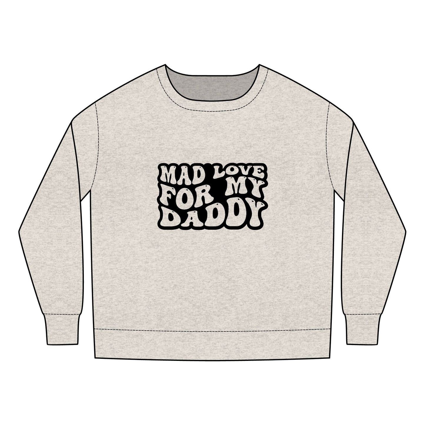 Toddler Sweatshirt - Father's Day Mad Love for My Daddy Design