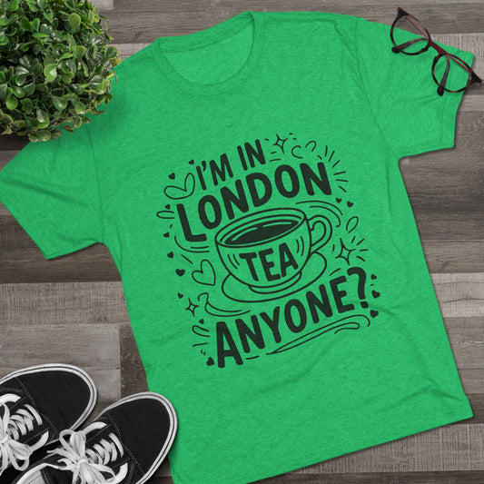 I am in London Tea Anyone Relaxed  Unisex Tri-Blend Crew Tee