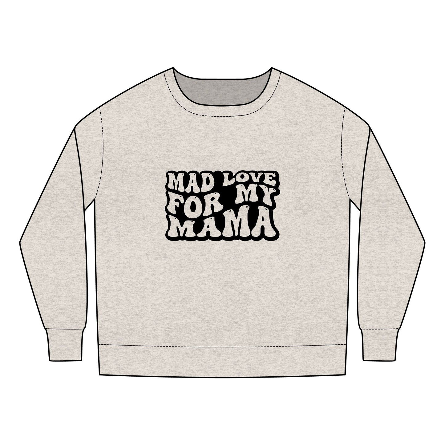 Toddler Sweatshirt - Mother's Day Mad Love for My Mama Design
