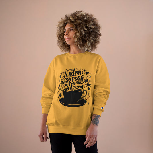 Champion Sweatshirt - London so posh tea has an Accent
